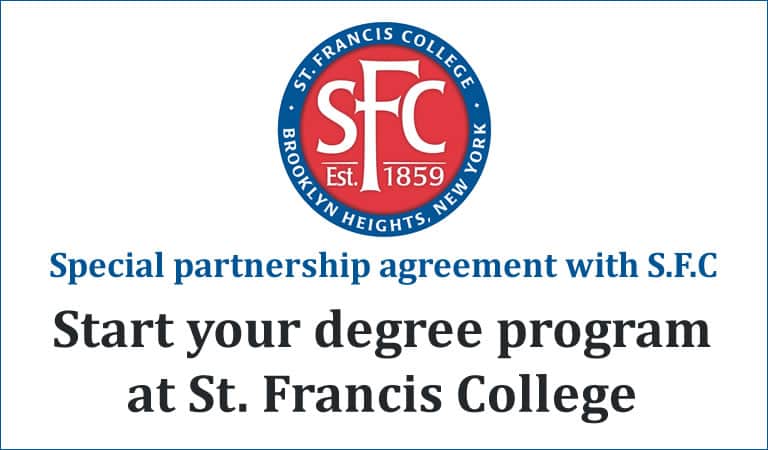 Special partnership agreement with S.F.C Start your degree program at St. Francis College